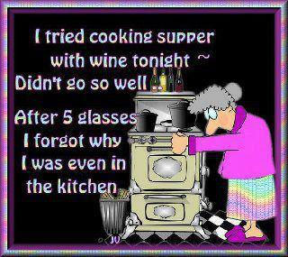 I tried cooking supper with wine tonight. Didn’t go so well. After 5 glasses I forgot why I was even in the kitchen.