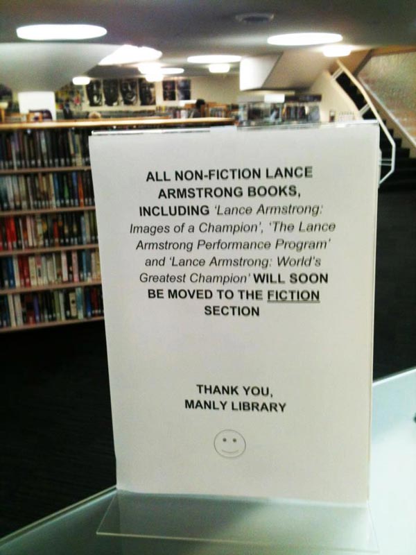 All non-fiction Lance Armstrong books including “Lance Armstrong: Images of a Champion”, “The Lance Armstrong Peprformance Program” and “Lance Armstrong: World’s Greatest Champion” will soon be moved to the fiction section.