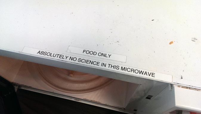 Food only. Absolutely no science in this microwave.