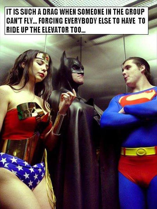 It is such a drag when someone in the group can’t fly… forcing everybody else to have to ride up the elevator too…