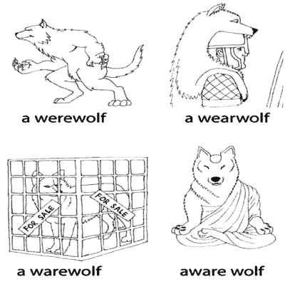 A werewolf. A wearwolf. A warewolf. Aware wolf.