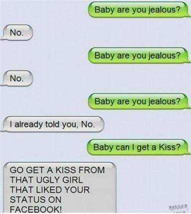 Baby are you jealous?