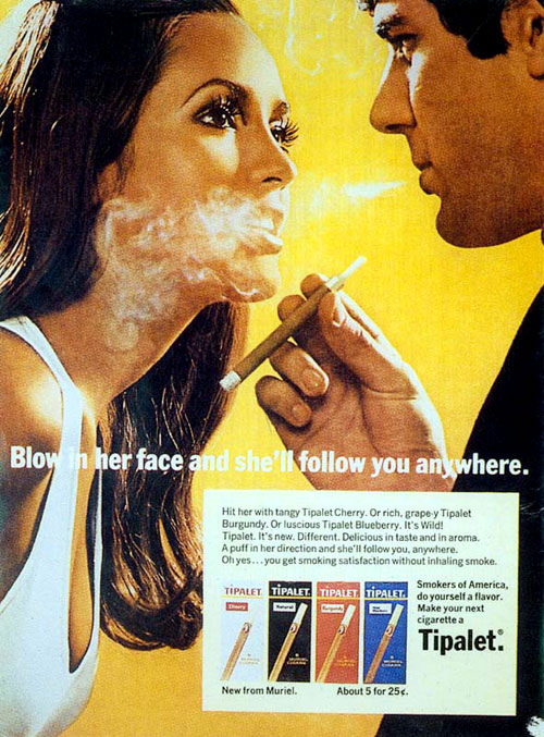 Cigarette advert: Blow in her face and she’ll follow you anywhere.