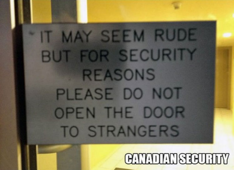 Canadian Security It may seem rude but for security reasons please do not open the door to strangers.