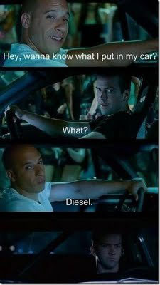 Hey, wanna know what I put in my car? Diesel.