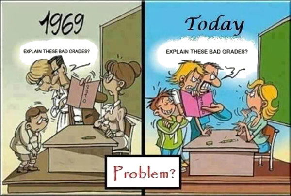 1969: A child’s parents blame him for his bad grades. Today: A child’s parents blame his teacher for his bad grades.