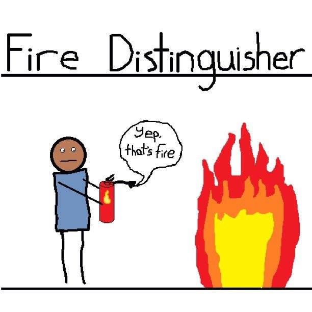 Fire Distinguisher: Yep, that’s fire…