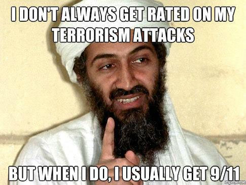 I don’t always get rated on my terrorism attacks, but when I do, I usually get 9/11