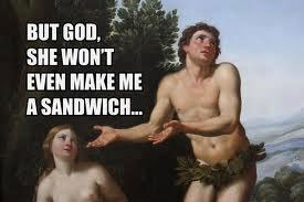 But God, She Won’t Even Make Me a Sandwich…
