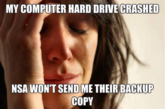 My computer hard drive crashed. NSA won’t send me their backup copy.