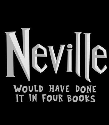 Neville would have done it in four books