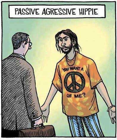 Passive Agressive Hippie: You want a [peace sign] of me?