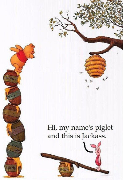Hi, my name’s piglet and this is Jackass.