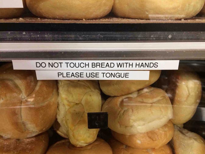 Do not touch bread with hands. Please use tongue.