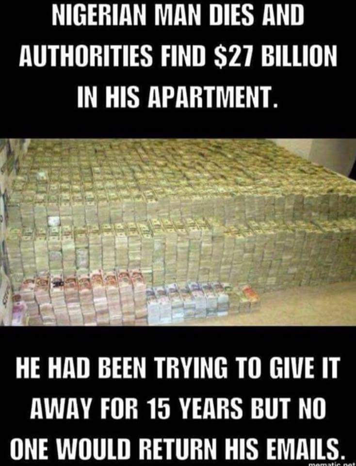 Nigerian man dies and authorities find  billion in his apartment. He had been trying to give it away for 15 years but no one would return his emails.