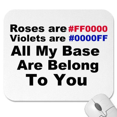 Roses are #FF0000, Violets are #0000FF. All My Base Are Belong to You