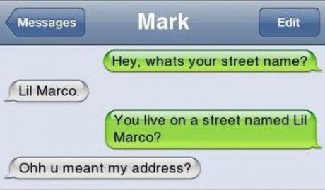 Hey, what’s your street name? Lil Marco. You live on a street named Lil Marco? Oh, you meant my address?