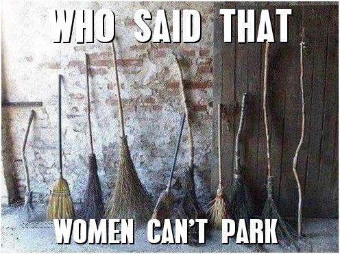 Who said that women can’t park?