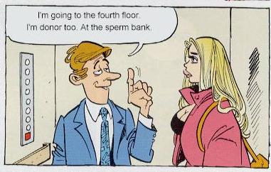 Man (to woman): “I’m going to the fourth floor. I’m a donor too. At the sperm bank.”