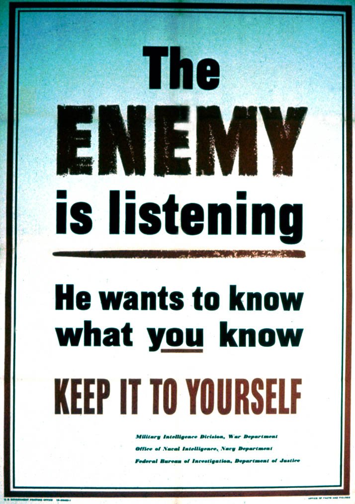 The Enemy is listening. He wants to know what you know. Keep it to yourself.