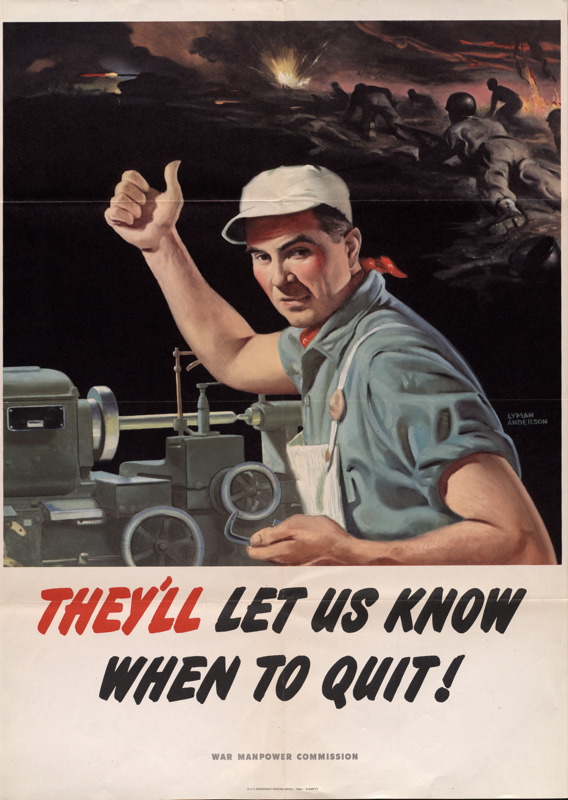 They’ll let us know when to quit! (Lyman Anderson, 1944, War Manpower Commission)