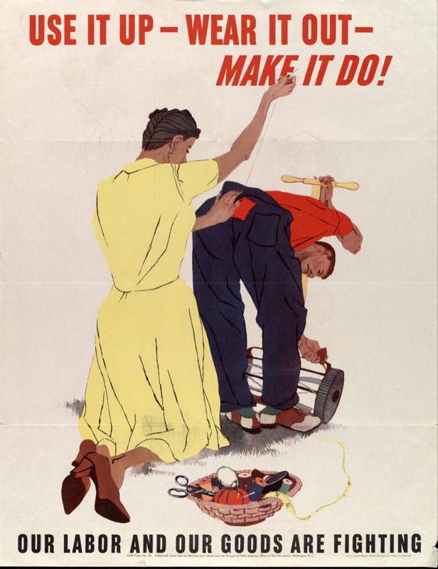 Use it up – wear it out – make it do! Our labor and our goods are fighting